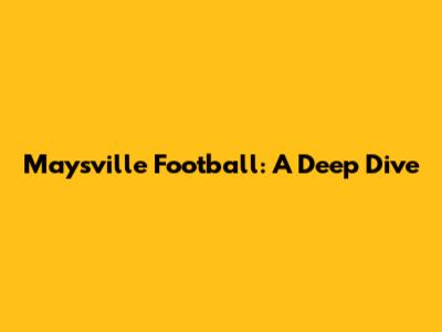 Maysville Football: A Deep Dive