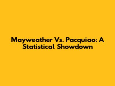 Mayweather Vs. Pacquiao: A Statistical Showdown