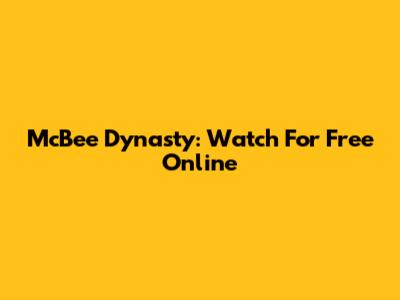 McBee Dynasty: Watch For Free Online