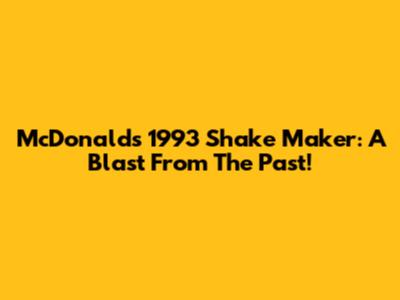 McDonald's 1993 Shake Maker: A Blast From The Past!