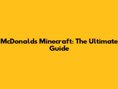 McDonald's Minecraft: The Ultimate Guide