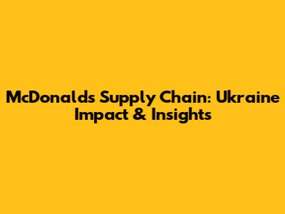 McDonald's Supply Chain: Ukraine Impact & Insights