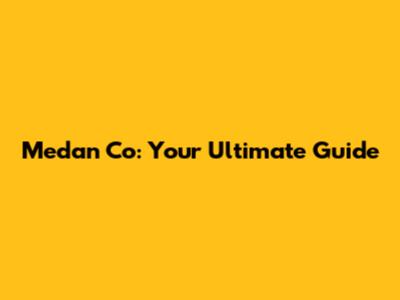 Medan Co: Your Ultimate Guide
