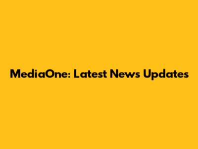 MediaOne: Latest News Updates