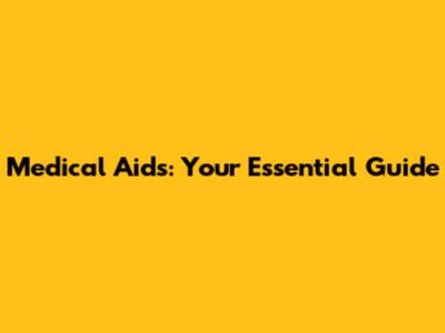 Medical Aids: Your Essential Guide