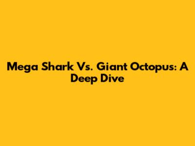 Mega Shark Vs. Giant Octopus: A Deep Dive