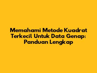 Memahami Metode Kuadrat Terkecil Untuk Data Genap: Panduan Lengkap