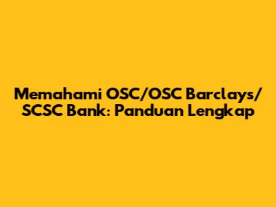 Memahami OSC/OSC Barclays/SCSC Bank: Panduan Lengkap