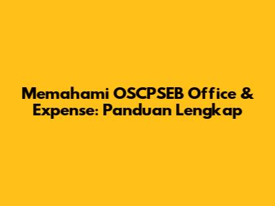 Memahami OSCPSEB Office & Expense: Panduan Lengkap