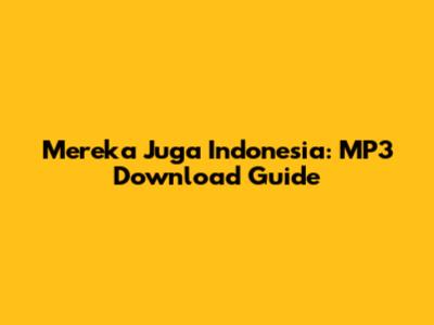 Mereka Juga Indonesia: MP3 Download Guide