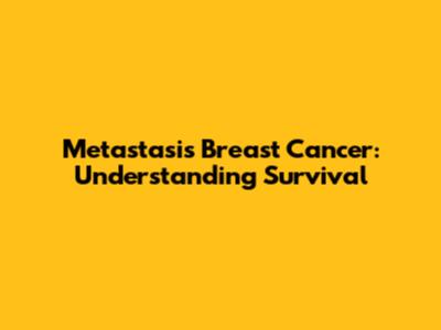 Metastasis Breast Cancer: Understanding Survival