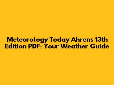 Meteorology Today Ahrens 13th Edition PDF: Your Weather Guide