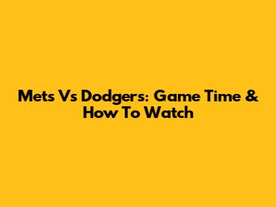 Mets Vs Dodgers: Game Time & How To Watch