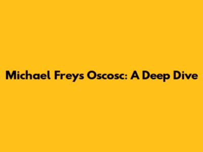 Michael Frey's Oscosc: A Deep Dive