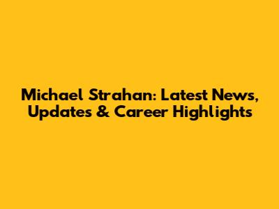 Michael Strahan: Latest News, Updates & Career Highlights