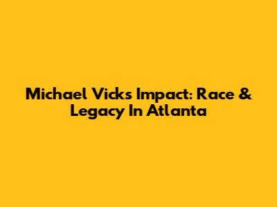 Michael Vick's Impact: Race & Legacy In Atlanta