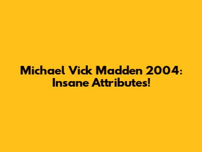 Michael Vick Madden 2004: Insane Attributes!
