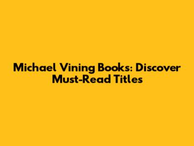 Michael Vining Books: Discover Must-Read Titles