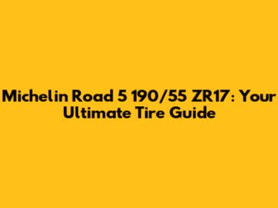 Michelin Road 5 190/55 ZR17: Your Ultimate Tire Guide
