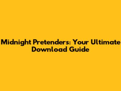 Midnight Pretenders: Your Ultimate Download Guide