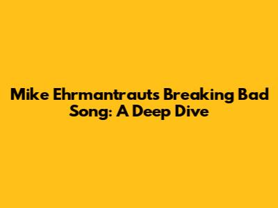 Mike Ehrmantraut's Breaking Bad Song: A Deep Dive