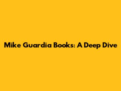 Mike Guardia Books: A Deep Dive