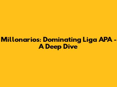 Millonarios: Dominating Liga APA - A Deep Dive