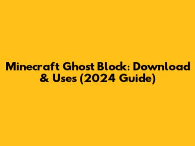 Minecraft Ghost Block: Download & Uses (2024 Guide)