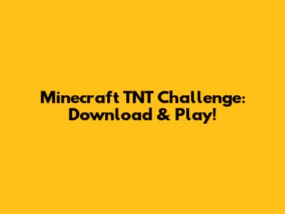 Minecraft TNT Challenge: Download & Play!