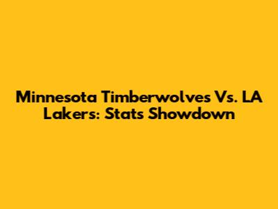 Minnesota Timberwolves Vs. LA Lakers: Stats Showdown