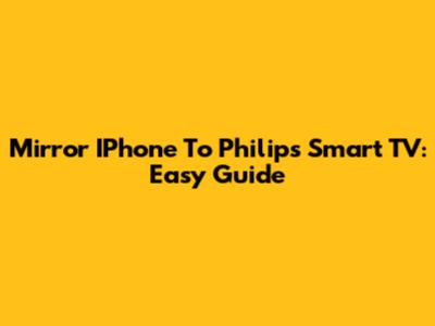 Mirror IPhone To Philips Smart TV: Easy Guide
