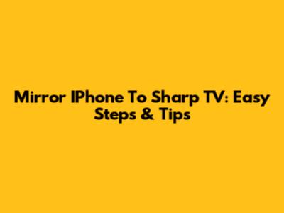 Mirror IPhone To Sharp TV: Easy Steps & Tips