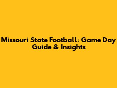 Missouri State Football: Game Day Guide & Insights