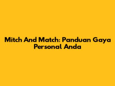 Mitch And Match: Panduan Gaya Personal Anda