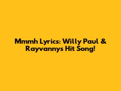 Mmmh Lyrics: Willy Paul & Rayvanny's Hit Song!
