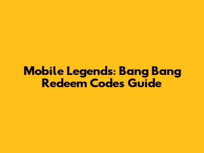 Mobile Legends: Bang Bang Redeem Codes Guide