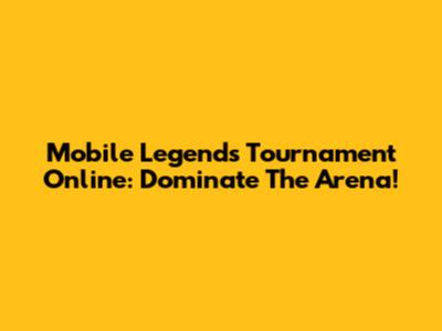 Mobile Legends Tournament Online: Dominate The Arena!