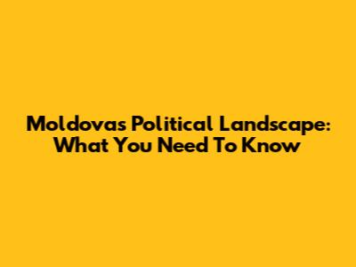 Moldova's Political Landscape: What You Need To Know