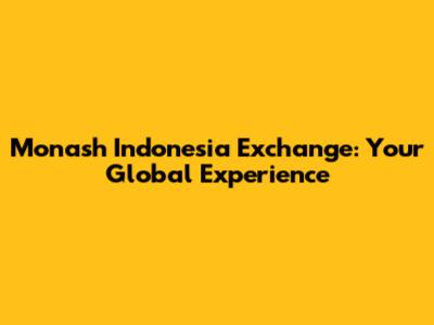 Monash Indonesia Exchange: Your Global Experience
