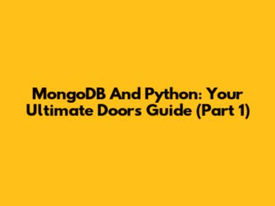 MongoDB And Python: Your Ultimate Doors Guide (Part 1)
