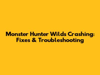 Monster Hunter Wilds Crashing: Fixes & Troubleshooting