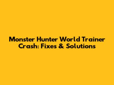 Monster Hunter World Trainer Crash: Fixes & Solutions