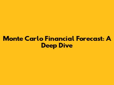Monte Carlo Financial Forecast: A Deep Dive