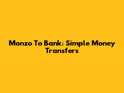 Monzo To Bank: Simple Money Transfers