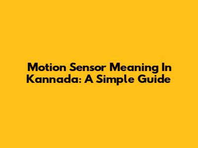 Motion Sensor Meaning In Kannada: A Simple Guide