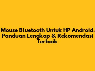 Mouse Bluetooth Untuk HP Android: Panduan Lengkap & Rekomendasi Terbaik