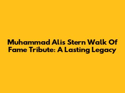 Muhammad Ali's Stern Walk Of Fame Tribute: A Lasting Legacy