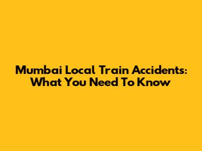 Mumbai Local Train Accidents: What You Need To Know