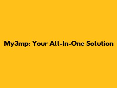 My3mp: Your All-In-One Solution
