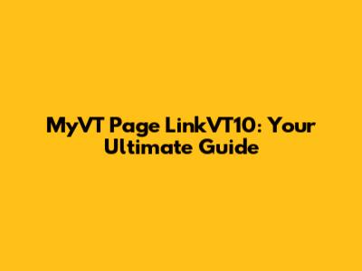 MyVT Page LinkVT10: Your Ultimate Guide